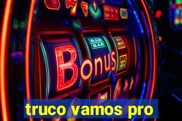 truco vamos pro